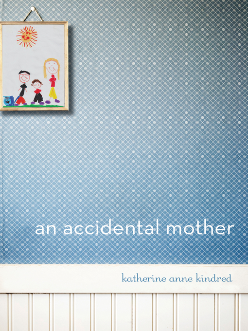 Title details for An Accidental Mother by Katherine  Anne Kindred - Available